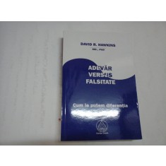 ADEVAR VERSUS FALSITATE - DAVID R. HAWKINS M. D., PH. D.