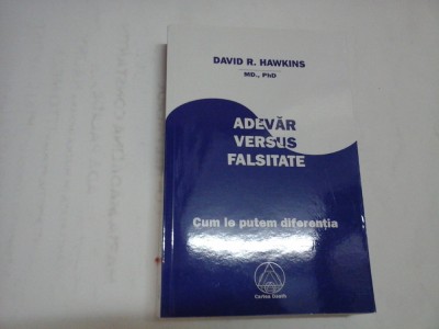 ADEVAR VERSUS FALSITATE - DAVID R. HAWKINS M. D., PH. D. foto