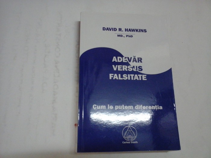 ADEVAR VERSUS FALSITATE - DAVID R. HAWKINS M. D., PH. D.