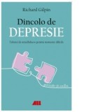 Dincolo de depresie. Tehnici de mindfulness pentru momente dificile - Gabriel Tudor, Richard Gilpin
