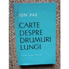 Ion Pas - Carte despre drumuri lungi (Editura pentru Literatura, 1965)
