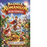 Basmele romanilor (Editie ilustrata) - Petre Ispirescu