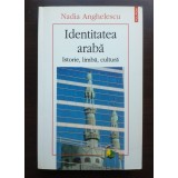 Nadia Anghelescu - Identitatea arabă: istorie, limbă, cultură