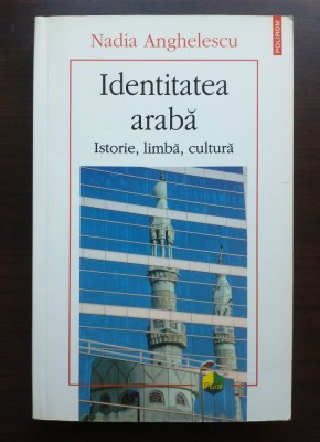 Nadia Anghelescu - Identitatea arabă: istorie, limbă, cultură foto