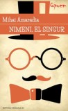 Nimeni, el singur/Mihai Gheorghe