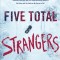 Five Total Strangers