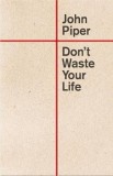 Don&#039;t Waste Your Life