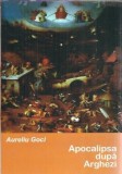 Carte Apocalipsa dupa Arghezi de Aureliu Goci, Editura Betta, 2009, Literatura Romana