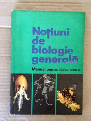 NOTIUNI DE BIOLOGIE GENERALA, Manual pentru clasa a VIII-a, 1973 , 118 PAGINI foto