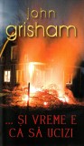 Si vreme e ca sa ucizi - John Grisham