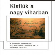 Kisfiúk a nagy viharban - A temesvári Levente-pör - az első román irredenta per - története, 1919-1922 - Borsi-Kálmán Béla