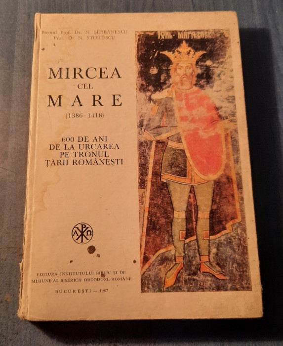 Mircea cel Batran 600 ani de la urcarea pe tronul Tarii Romanesti N. Serbanescu