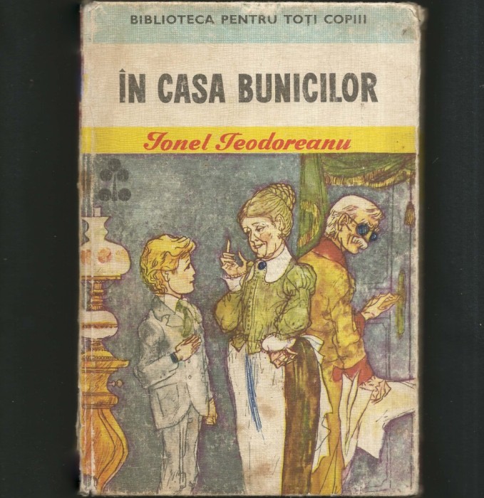 &Icirc;N CASA BUNICILOR - IONEL TEODOREANU - BIBLIOTECA PENTRU TOȚI COPIII