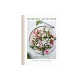 Rooted Kitchen: Seasonal Recipes, Stories, and Ways to Connect with the Natural World