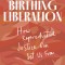 Birthing Liberation: How Reproductive Justice Can Set Us Free