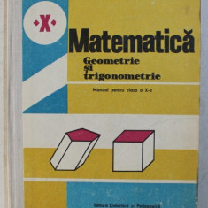 MATEMATICA - GEOMETRIEI SI TRIGONOMETRIE - MANUAL PENTRU CLASA A X -A de AUGUSTIN COTA ...FLORICA VORNICESCU , 1987