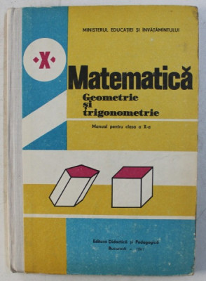 MATEMATICA - GEOMETRIEI SI TRIGONOMETRIE - MANUAL PENTRU CLASA A X -A de AUGUSTIN COTA ...FLORICA VORNICESCU , 1987 foto