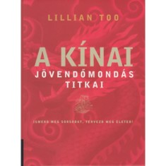 A k&iacute;nai j&ouml;vendőmond&aacute;s titkai - Ismerd meg sorsodat, tervezd meg&eacute;leted! - Lillian Too