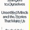 Strangers to Ourselves: Unsettled Minds and the Stories That Make Us