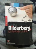 Z1 Clubul Bilderberg. Stapanii lumii - Cristina Martin