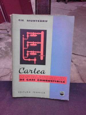 CARTEA INSTALATORULUI DE GAZE COMBUSTIBILE - GH. MUNTEANU, EDITIA II foto