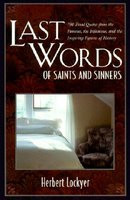 Last Words of Saints and Sinners: 700 Final Quotes from the Famous, the Infamous, and the Inspiring Figures of History foto