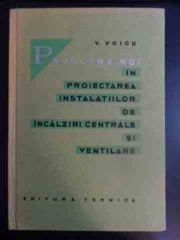 Probleme Noi In Proiectarea Instalatiilor De Incalziri Centra - Voicu Victor ,542087