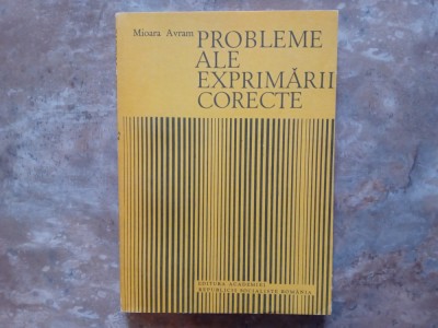 PROBLEME ALE EXPRIMARII CORECTE - Mioara Avram , 1987 foto