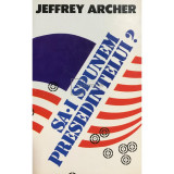 Jeffrey Archer - Să-i spunem președintelui? (editia 1994)