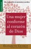 Una Mujer Conforme al Corazon de Dios