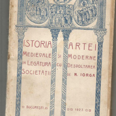 6A N. IORGA - ISTORIA ARTEI MEDIEVALE SI MODERNE , 1923