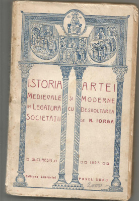 6A N. IORGA - ISTORIA ARTEI MEDIEVALE SI MODERNE , 1923 foto