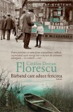 Barbatul care aduce fericirea (contine autograful autorului) - Editura Humanitas