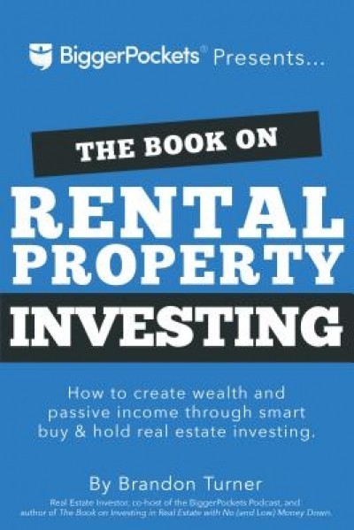 The Book on Rental Property Investing: How to Create Wealth and Passive Income Through Intelligent Buy &amp; Hold Real Estate Investing!