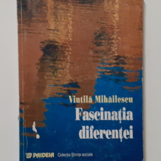 Vintila Mihailescu - Fascinatia Diferentei (Autograful Autorului) Vezi Descriere