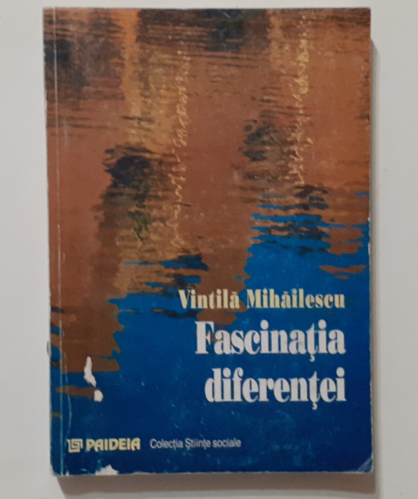 Vintila Mihailescu - Fascinatia Diferentei (Autograful Autorului) Vezi Descriere