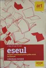 LITERATURA ROMANA. ESEUL. PREGATIRE MINDIVIDUALA PENTRU PROBA SCRISA. BACALAUREAT-L. PAICU, M. LUPU, M. LAZ-262202