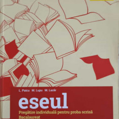 LITERATURA ROMANA. ESEUL. PREGATIRE MINDIVIDUALA PENTRU PROBA SCRISA. BACALAUREAT-L. PAICU, M. LUPU, M. LAZAR