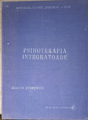 PSIHOTERAPIA INTEGRATOARE. SESIUNE STIINTIFICA A CADRELOR DE CONDUCERE MEDICO - ECONOMICE DIN SECTORUL SANI-224188 foto