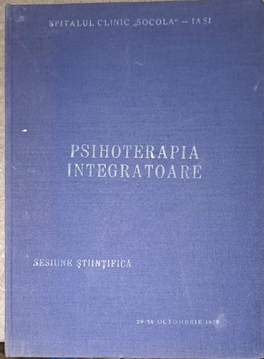 PSIHOTERAPIA INTEGRATOARE. SESIUNE STIINTIFICA A CADRELOR DE CONDUCERE MEDICO - ECONOMICE DIN SECTORUL SANI-224188