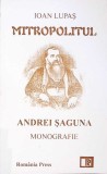 MITROPOLITUL ANDREI SAGUNA. MONOGRAFIE-IOAN LUPAS-363030