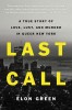 Last Call: A True Story of Love, Lust, and Murder in Queer New York