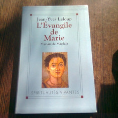 L'EVANGILE DE MARIE - JEAN YVES LELOUP (CARTE IN LIMBA FRANCEZA)