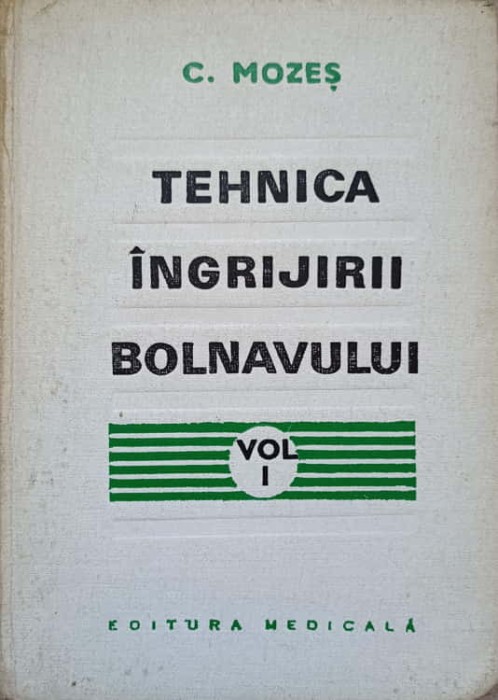 TEHNICA INGRIJIRII BOLNAVULUI VOL.1. MANUAL PENTRU SCOLI DE ASISTENTE MEDICALE-CAROL MOZES