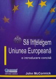 Sa intelegem Uniunea Europeana, o introducere concisa - 2006 - John Mccormick (AR112)