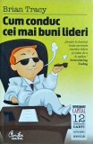 Cum Conduc Cei Mai Buni Lideri - Brian Tracy, Curtea Veche, Leadership, Dezvoltare Personala, Carte, 2010