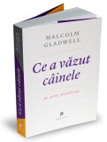 Cumpara ieftin Ce a vazut cainele, Malcolm Gladwell