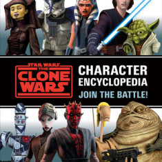 Star Wars the Clone Wars Character Encyclopedia: Join the Battle!