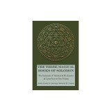 The Three Magical Books of Solomon: The Greater and Lesser Keys &amp; The Testament of Solomon