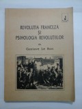 REVOLUTIA FRANCEZA SI PSIHOLOGIA REVOLUTIILOR - GUSTAVE LE BON